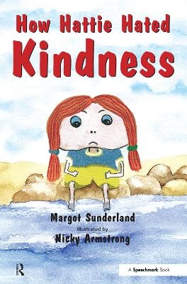 How Hattie Hated Kindness - Margot Sunderland, Nicky Hancock, Nicky Armstorng