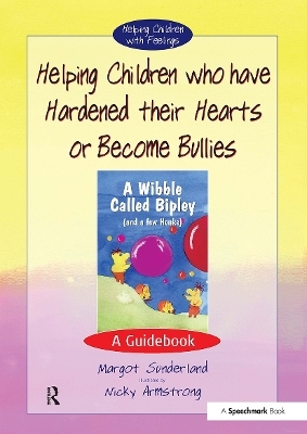 Helping Children Who Have Hardened Their Hearts or Become Bullies - Margot Sunderland