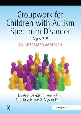 Groupwork with Children Aged 3-5 with Autistic Spectrum Disorder - Ayson Eggett, Christina Howe, Liz Ann Davidson