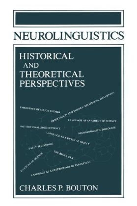 Neurolinguistics Historical and Theoretical Perspectives -  Charles P. Bouton
