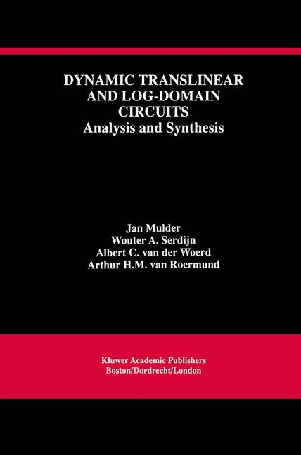 Dynamic Translinear and Log-Domain Circuits -  Jan Mulder,  Wouter A. Serdijn,  Arthur H.M. van Roermund,  Albert C. van der Woerd