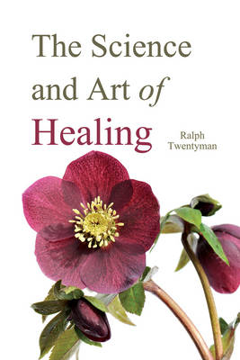 The Science and Art of Healing - Ralph Twentyman