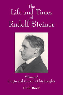 The Life and Times of Rudolf Steiner - Emil Bock