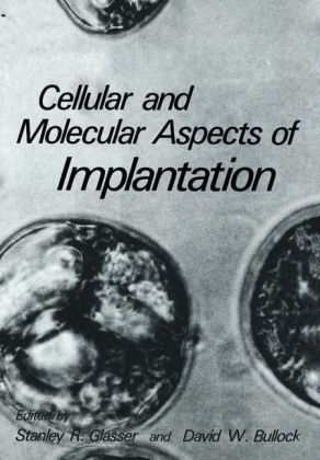 Cellular and Molecular Aspects of Implantation -  David W. Bullock,  Stanley R. Glasser