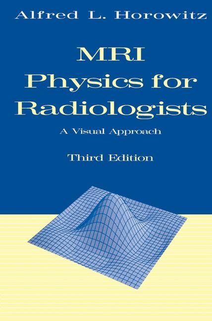MRI Physics for Radiologists -  Alfred L. Horowitz