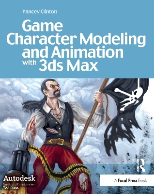 Game Character Modeling and Animation with 3ds Max - Yancey Clinton