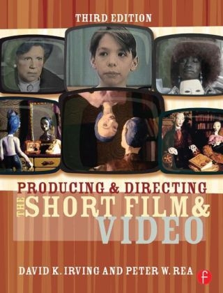 Producing and Directing the Short Film and Video - David K. Irving, Peter W. Rea