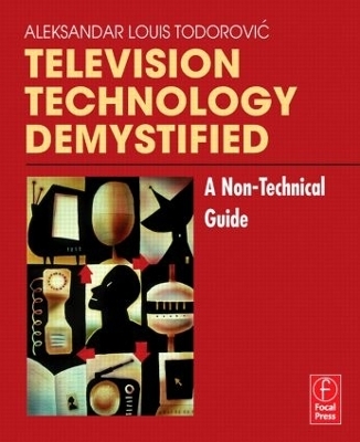 Television Technology Demystified - Aleksandar Louis Todorovic