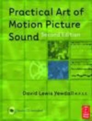 Practical Art of Motion Picture Sound - David Yewdall
