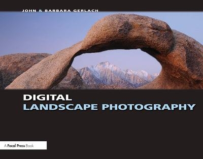 Digital Landscape Photography - John Gerlach, Barbara Gerlach