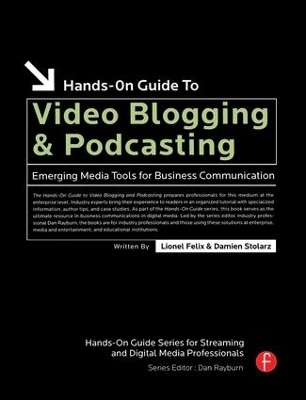 Hands-On Guide to Video Blogging and Podcasting - Lionel Felix, Damien Stolarz