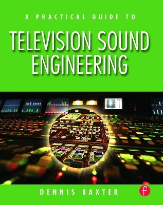 A Practical Guide to Television Sound Engineering - Dennis Baxter