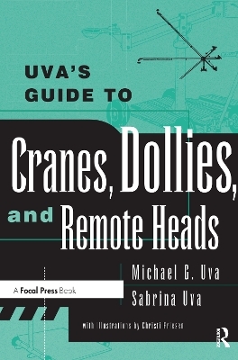 Uva's Guide To Cranes, Dollies, and Remote Heads - Michael Uva, Sabrina Uva