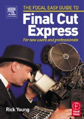 Focal Easy Guide to Final Cut Express - Rick Young