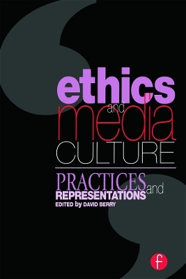 Ethics and Media Culture: Practices and Representations - David Berry
