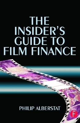 The Insider's Guide to Film Finance - Philip Alberstat
