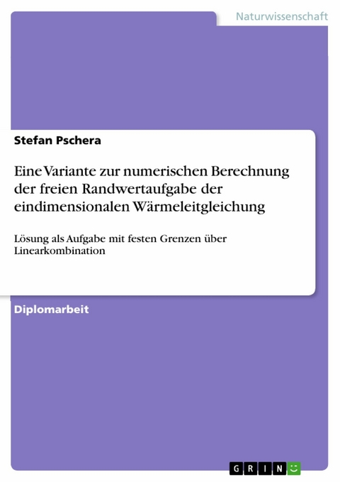 Eine Variante zur numerischen Berechnung der freien Randwertaufgabe der eindimensionalen W&auml;rmeleitgleichung - Stefan Pschera