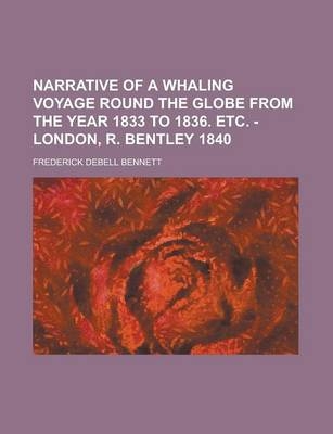 Narrative of a Whaling Voyage Round the Globe from the Year 1833 to 1836. Etc. - London, R. Bentley 1840