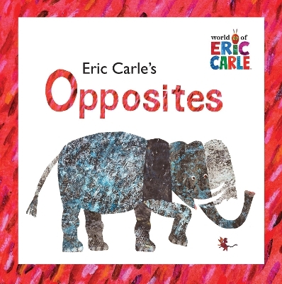 Eric Carle's Opposites - Eric Carle