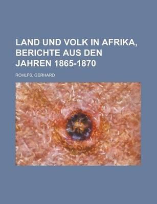 Land Und Volk in Afrika, Berichte Aus Den Jahren 1865-1870