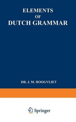 Elements of Dutch Grammar -  Jan Marius Hoogvliet