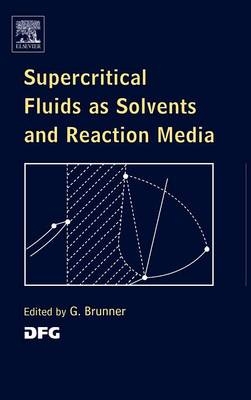 Supercritical Fluids as Solvents and Reaction Media - Gerd H. Brunner