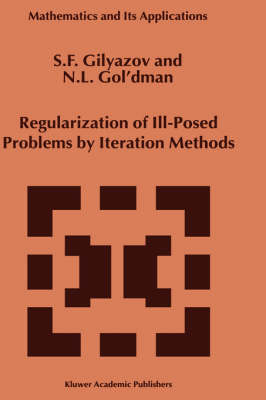 Regularization of Ill-Posed Problems by Iteration Methods -  S.F. Gilyazov,  N.L. Gol'dman