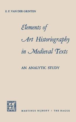 Elements of Art Historiography in Medieval Texts -  E.F. van der Grinten