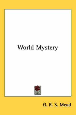 World Mystery - G. R. S. Mead