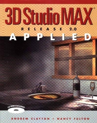 3D STUDIO MAX Applied Release 2.0 - Andrew Clayton, Nancy Fulton