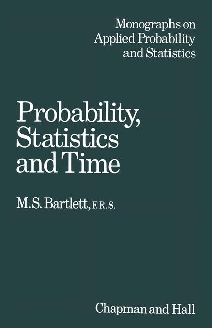 Probability, Statistics and Time -  M. S. Bartlett