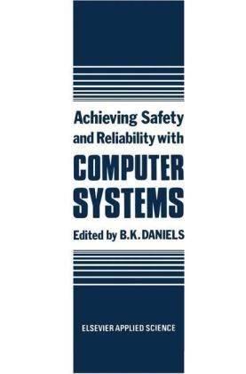 Achieving Safety and Reliability with Computer Systems - 