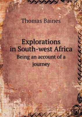 Explorations in South-west Africa Being an account of a journey