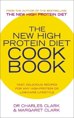 The New High Protein Diet Cookbook - Dr Charles Clark, Maureen Clark