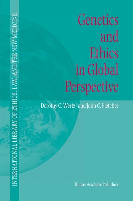 Genetics and Ethics in Global Perspective -  John C. Fletcher,  Dorothy C. Wertz