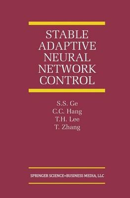 Stable Adaptive Neural Network Control -  S.S. Ge,  C.C. Hang,  T.H. Lee,  Tao Zhang