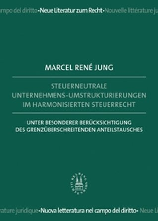 Steuerneutrale Unternehmens-Umstrukturierungen im harmonisierten Steuerrecht