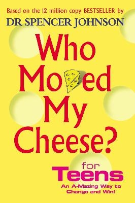 Who Moved My Cheese For Teens - Dr Spencer Johnson