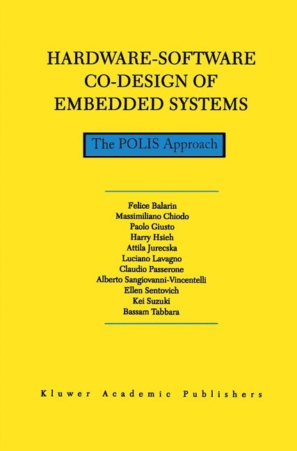 Hardware-Software Co-Design of Embedded Systems -  F. Balarin,  Kei Suzuki,  Bassam Tabbara,  M. Chiodo,  Paolo Giusto,  Harry Hsieh,  Attila Jurecska,  Luciano Lavagno,  Claudio Passerone,  Alberto Sangiovanni-Vincentelli,  Ellen Sentovich