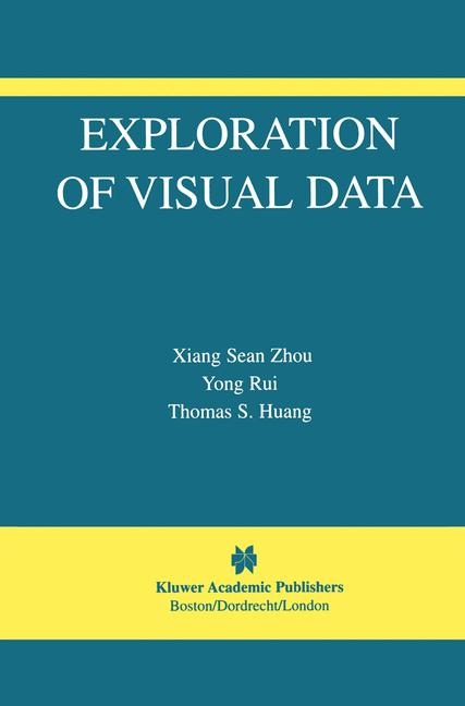 Exploration of Visual Data -  Thomas S. Huang,  Sean Xiang Zhou,  Yong Rui