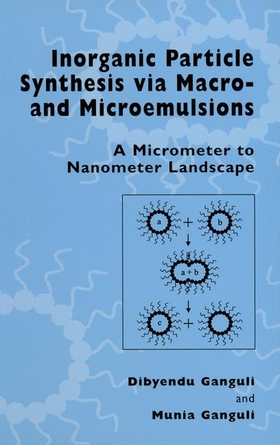 Inorganic Particle Synthesis via Macro and Microemulsions -  Dibyendu Ganguli,  Munia Ganguli