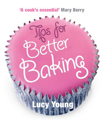 Tips for Better Baking - Lucy Young