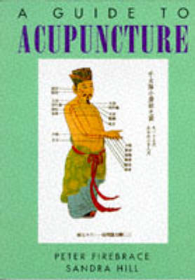 A Guide to Acupuncture - Peter Firebrace, Sandra Hill
