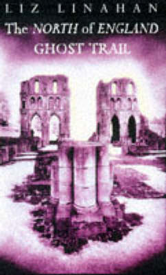 The North of England Ghost Trail - Liz Linahan