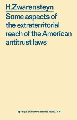 Some aspects of the extraterritorial reach of the American antitrust laws -  Hendrik. Zwarensteyn