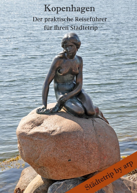 Kopenhagen &ndash; Der praktische Reisef&uuml;hrer f&uuml;r Ihren St&auml;dtetrip - Angeline Bauer