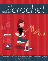 Not Your Mama's Crochet - Amy Swenson