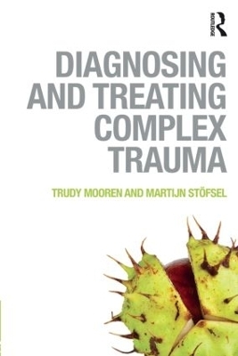 Diagnosing and Treating Complex Trauma - Trudy Mooren, Martijn St&ouml;fsel