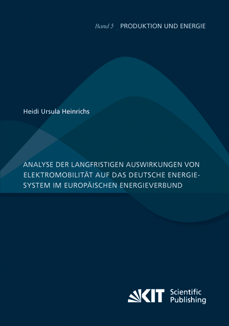 Analyse der langfristigen Auswirkungen von Elektromobilit&auml;t auf das deutsche Energiesystem im europ&auml;ischen Energieverbund - Heidi Ursula Heinrichs