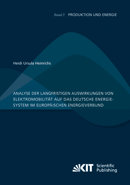 Analyse der langfristigen Auswirkungen von Elektromobilität auf das deutsche Energiesystem im europäischen Energieverbund - Heidi Ursula Heinrichs